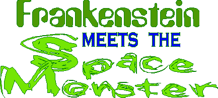 Frankenstein Meets The Space Monster