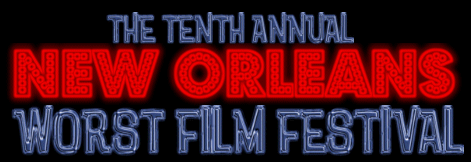 The Tenth Annual New Orleans  Worst Film Festival